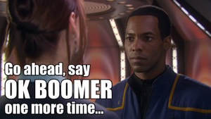 Mayweather from Enterprise (described as a “Space Boomer”) has a serious face, with the caption “Go ahead, say ‘OK Boomer’ one more time...”