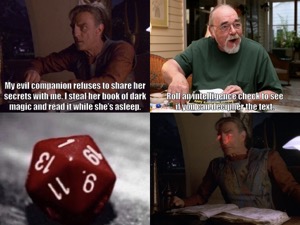 Four-panel meme with screenshots from DS9 “When It Rains...”: Panel 1: Dukat says “My evil companion refuses to share her secrets with me. I steal her book of dark magic and read it while she's asleep.” Panel 2: Gary Gygax says “Roll an intelligence check to see if you can decipher the text.” Panel 3: A red D20 die showing a “1”. Panel 4: Red energy bolts zap Dukat's eyes, blinding him.